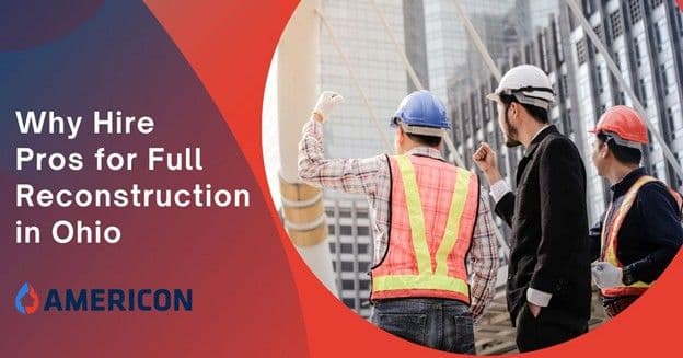 Why Should You Hire Professionals for Full Reconstruction in Ohio